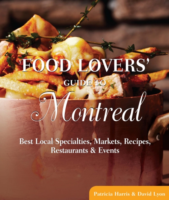 Food Lovers' Guide to(R) Montreal : Best Local Specialties, Markets, Recipes, Restaurants & Events, EPUB eBook