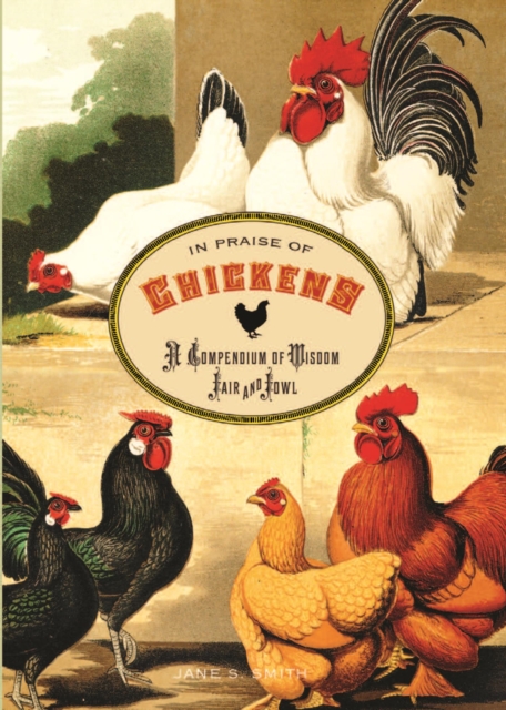 In Praise of Chickens : A Compendium of Wisdom Fair and Fowl, EPUB eBook