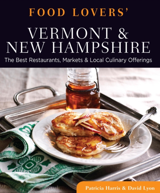 Food Lovers' Guide to(R) Vermont & New Hampshire : The Best Restaurants, Markets & Local Culinary Offerings, EPUB eBook