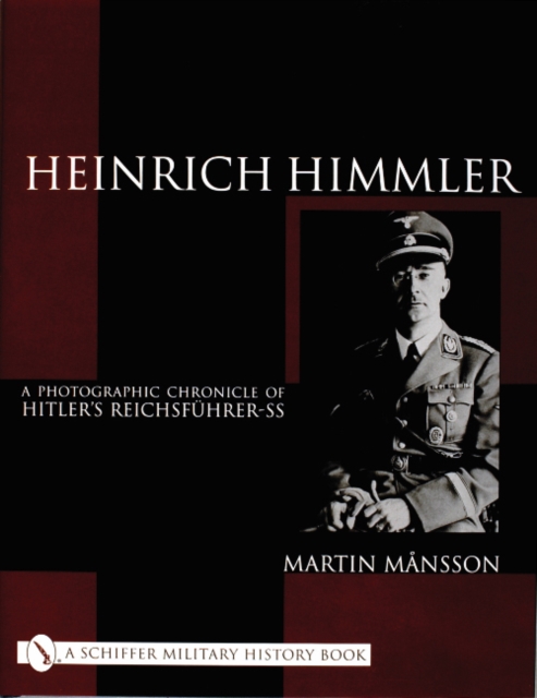 Heinrich Himmler : A Photographic Chronicle of Hitler’s Reichsfuhrer-SS, Hardback Book