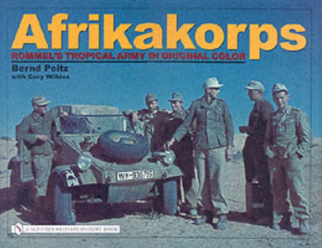 Afrikakorps : Rommel’s Tropical Army in Original Color, Hardback Book