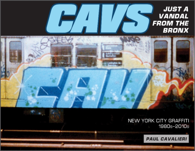 CAVS, Just a Vandal from the Bronx : New York City Graffiti, 1980s-2010s, Hardback Book