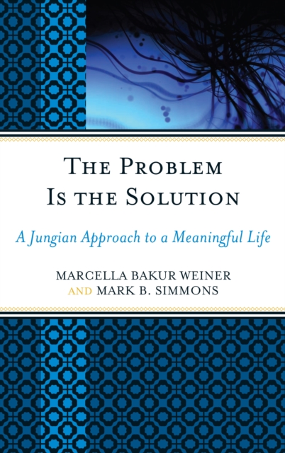 The Problem Is the Solution : A Jungian Approach to a Meaningful Life, EPUB eBook