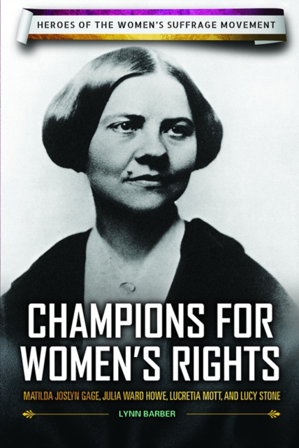 Champions for Women's Rights : Matilda Joslyn Gage, Julia Ward Howe, Lucretia Mott, and Lucy Stone, PDF eBook