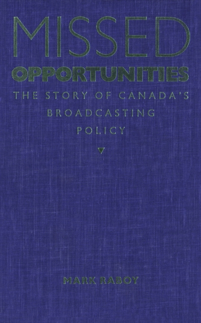 Missed Opportunities : The Story of Canada's Broadcasting Policy, PDF eBook