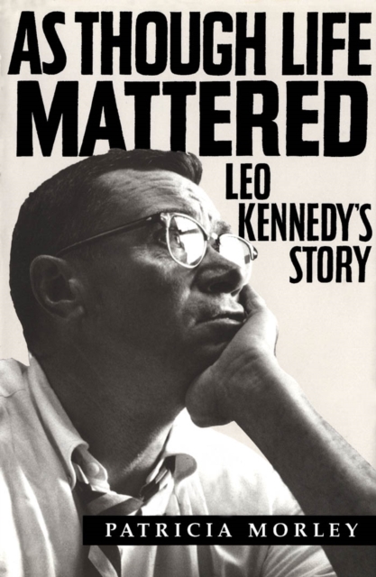 As Though Life Mattered : Leo Kennedy's Story, PDF eBook
