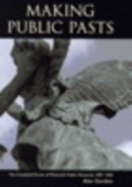 Making Public Pasts : The Contested Terrain of Montreal's Public Memories, 1891-1930, PDF eBook