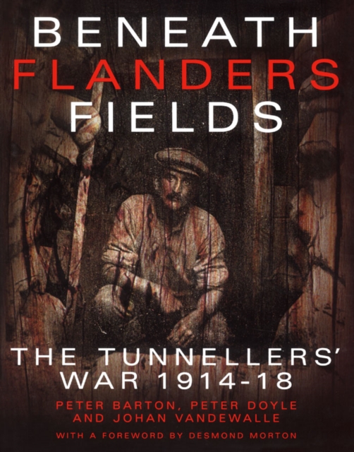 Beneath Flanders Fields : The Tunnellers' War 1914-18, PDF eBook