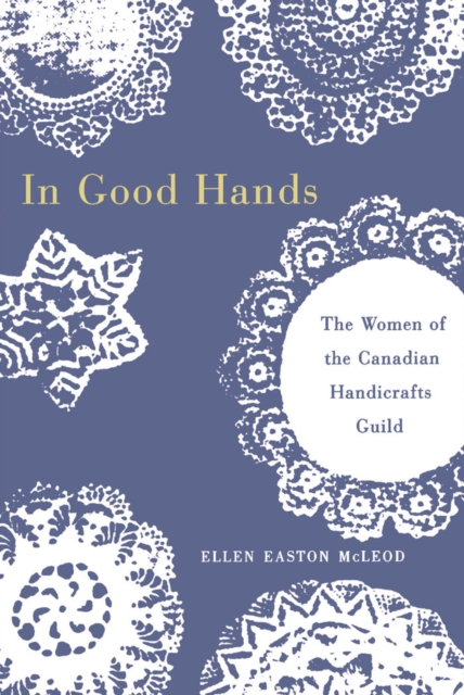 In Good Hands : The Women of the Canadian Handicrafts Guild, PDF eBook