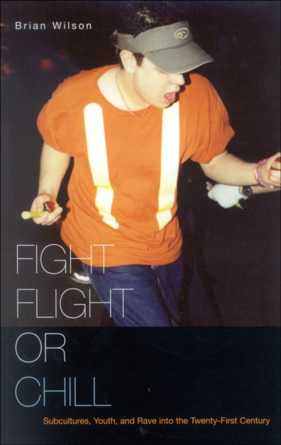 Fight, Flight, or Chill : Subcultures, Youth, and Rave into the Twenty-First Century, PDF eBook