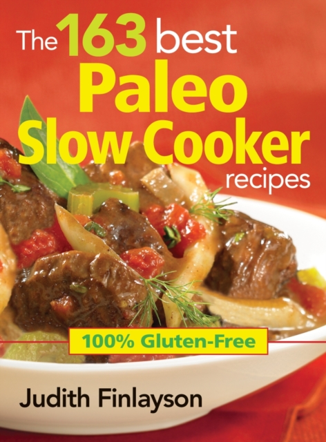 163 Best Paleo Slow Cooker Recipes: 100% Gluten Free, Paperback / softback Book