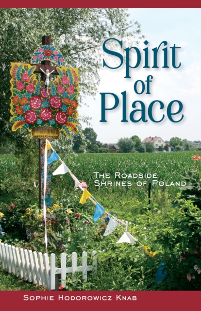 Spirit of Place : The Roadside Shrines of Poland, Paperback / softback Book