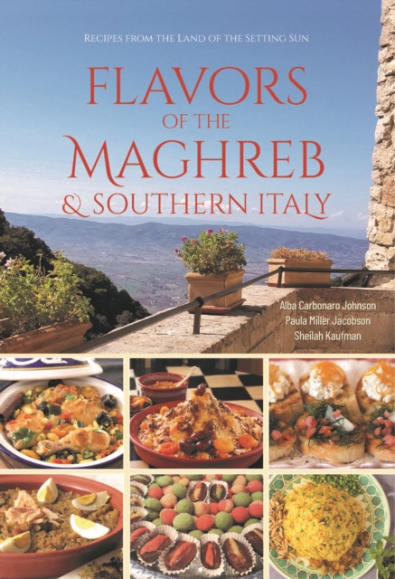 Flavors of the Maghreb : Authentic Recipes from the Land Where the Sun Sets (North Africa and Southern Italy), Paperback / softback Book