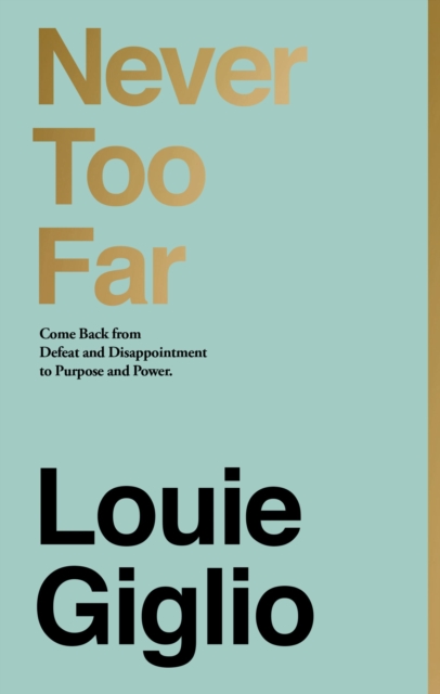 Never Too Far : Come Back from Defeat and Disappointment to Purpose and Power, Hardback Book