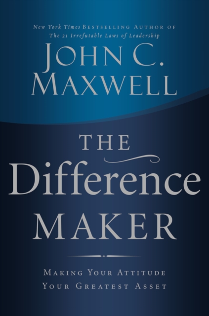 The Difference Maker : Making Your Attitude Your Greatest Asset, Paperback / softback Book