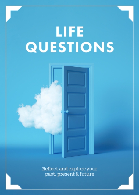 Life Questions : Reflect and Explore your Past, Present, and Future, Paperback / softback Book