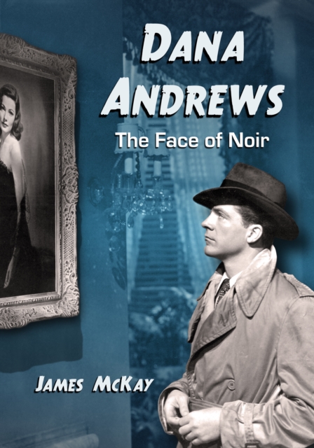 Dana Andrews : The Face of Noir, PDF eBook