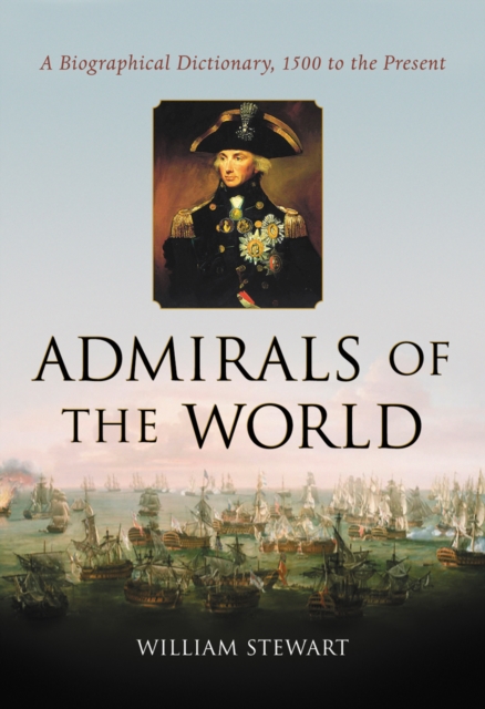 Admirals of the World : A Biographical Dictionary, 1500 to the Present, PDF eBook