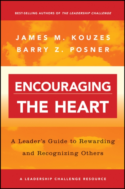 Encouraging the Heart : A Leader's Guide to Rewarding and Recognizing Others, PDF eBook