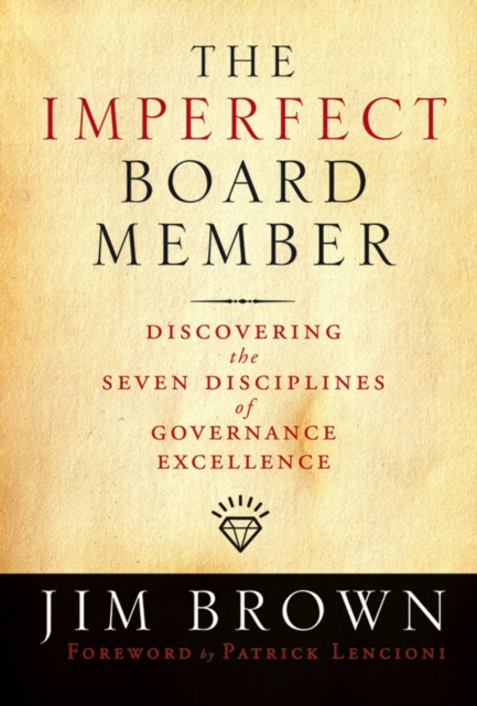 The Imperfect Board Member : Discovering the Seven Disciplines of Governance Excellence, Hardback Book