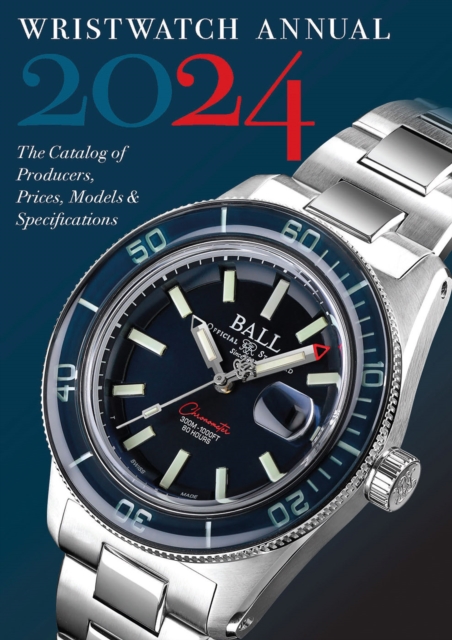 Wristwatch Annual 2024 : The Catalog of Producers, Prices, Models, and Specifications, Paperback / softback Book