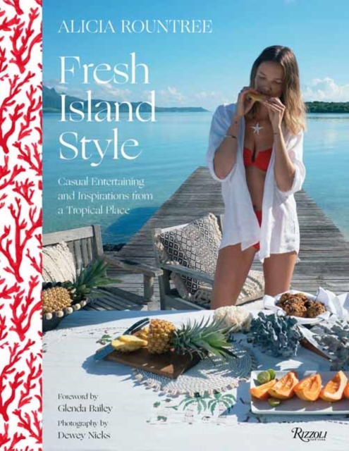 Alicia Rountree Fresh Island Style : Casual Entertaining and Inspirations from a Tropical Place, Hardback Book