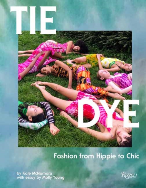 Tie Dye : Fashion From Hippie to Chic , Hardback Book