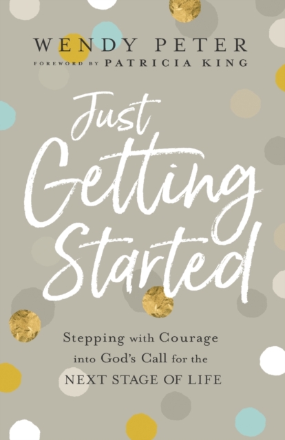 Just Getting Started - Stepping with Courage into God`s Call for the Next Stage of Life, Paperback / softback Book
