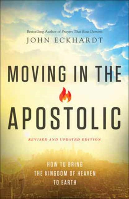Moving in the Apostolic - How to Bring the Kingdom of Heaven to Earth, Paperback / softback Book