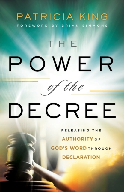 The Power of the Decree – Releasing the Authority of God`s Word through Declaration, Paperback / softback Book