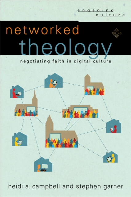 Networked Theology - Negotiating Faith in Digital Culture, Paperback / softback Book
