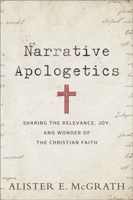Narrative Apologetics - Sharing the Relevance, Joy, and Wonder of the Christian Faith, Paperback / softback Book