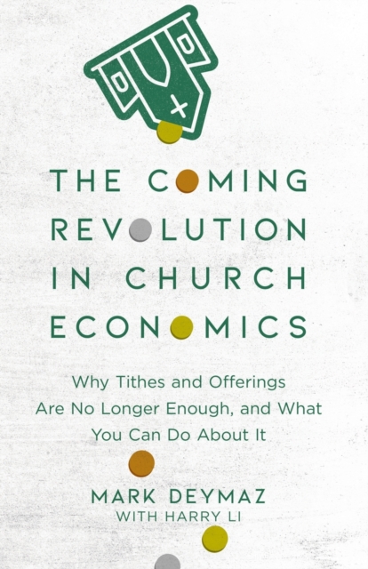 The Coming Revolution in Church Economics - Why Tithes and Offerings Are No Longer Enough, and What You Can Do about It, Paperback / softback Book