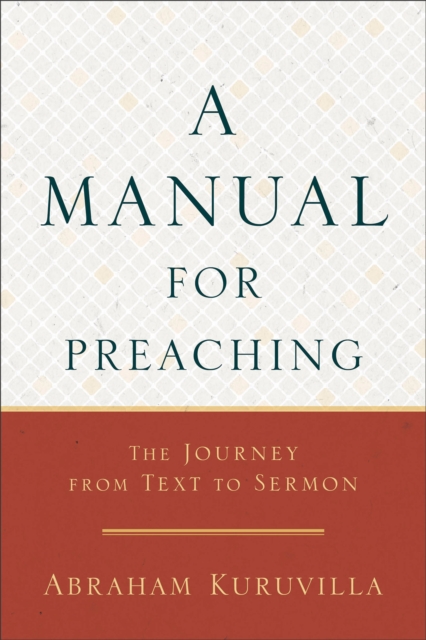 A Manual for Preaching - The Journey from Text to Sermon, Paperback / softback Book