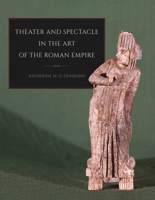 Theater and Spectacle in the Art of the Roman Empire, Paperback / softback Book