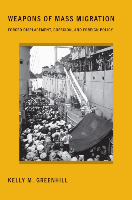 Weapons of Mass Migration : Forced Displacement, Coercion, and Foreign Policy, EPUB eBook