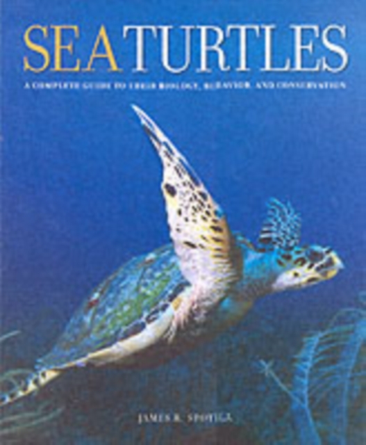 Sea Turtles : A Complete Guide to Their Biology, Behavior, and Conservation, Hardback Book