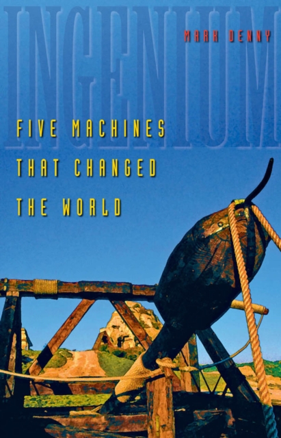 Ingenium : Five Machines That Changed the World, EPUB eBook