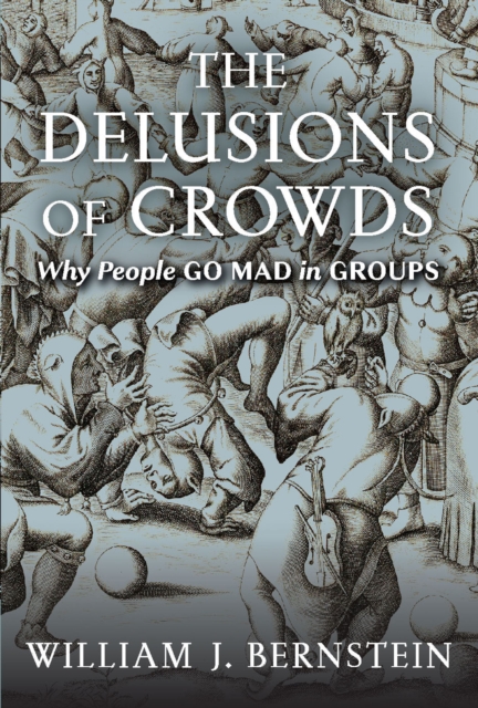 The Delusions of Crowds : Why People Go Mad in Groups, EPUB eBook
