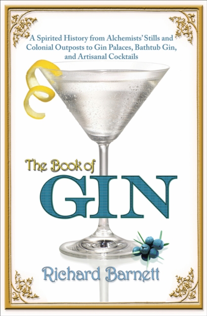 The Book of Gin : A Spirited History from Alchemists' Stills and Colonial Outposts to Gin Palaces, Bathtub Gin, and Artisanal Cocktails, EPUB eBook
