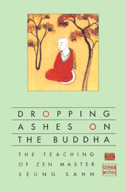 Dropping Ashes on the Buddha : The Teachings of Zen Master Seung Sahn, EPUB eBook
