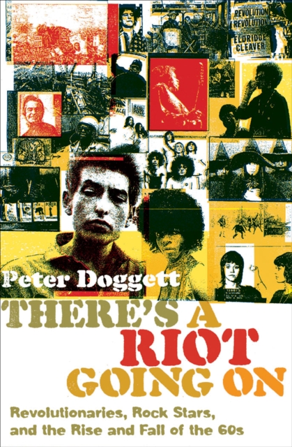 There's a Riot Going On : Revolutionaries, Rock Stars, and the Rise and Fall of the '60s, EPUB eBook