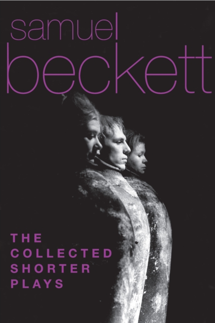 The Collected Shorter Plays of Samuel Beckett : All That Fall, Act Without Words, Krapp's Last Tape, Cascando, Eh Joe, Footfall, Rockaby and others, EPUB eBook
