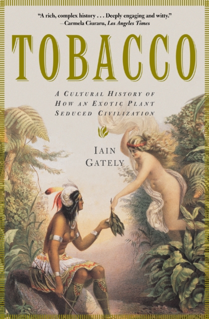Tobacco : A Cultural History of How an Exotic Plant Seduced Civilization, EPUB eBook