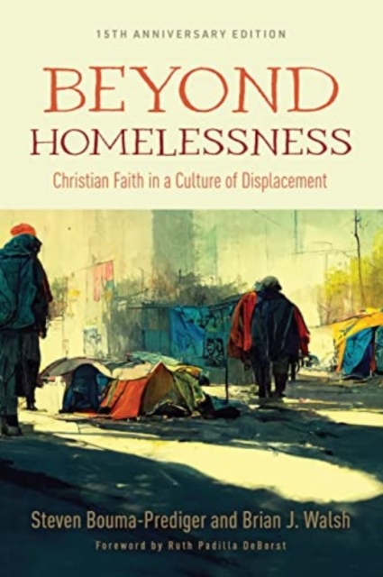 Beyond Homelessness, 15th Anniversary Edition : Christian Faith in a Culture of Displacement, Paperback / softback Book