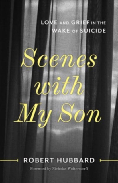 Scenes with My Son : Love and Grief in the Wake of Suicide, Paperback / softback Book