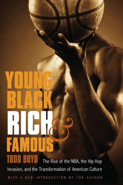 Young, Black, Rich, and Famous : The Rise of the NBA, the Hip Hop Invasion, and the Transformation of American Culture, Paperback / softback Book