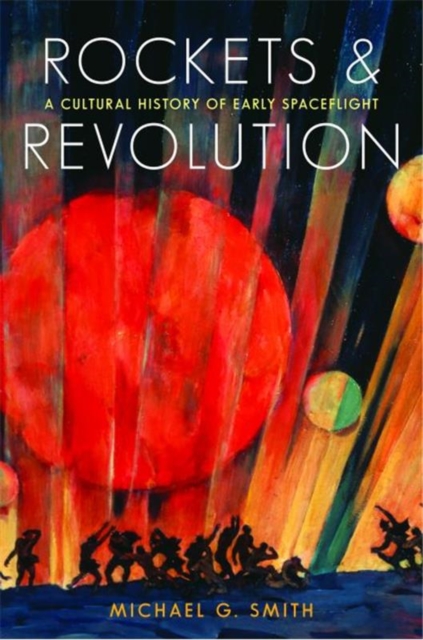 Rockets and Revolution : A Cultural History of Early Spaceflight, Hardback Book