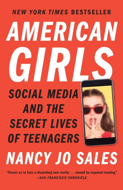 American Girls : Social Media and the Secret Lives of Teenagers, Paperback / softback Book
