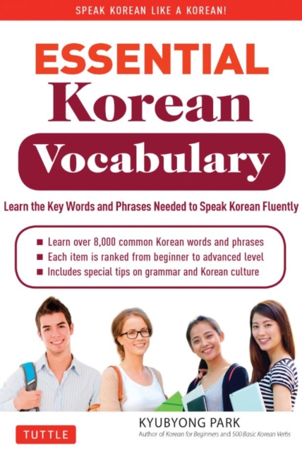 Essential Korean Vocabulary : Learn the Key Words and Phrases Needed to Speak Korean Fluently, Paperback / softback Book